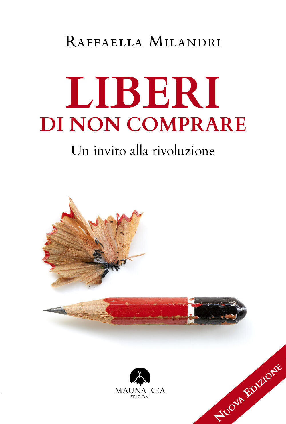 Liberi di non comprare. Un invito alla rivoluzione - Milandri Raffaella