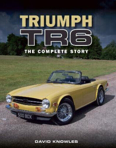 Triumph TR6: The Complete Story by Knowles, David