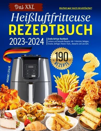 Das XXL Heissluftfritteuse Rezeptbuch Version 2023-2024 Große Airfryer Kochbu...