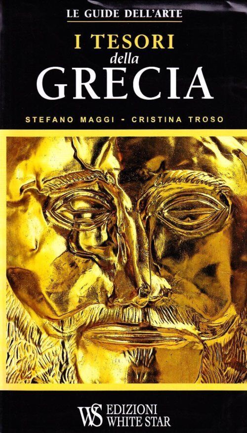 I tesori della Grecia. di S. Maggi e C. Troso - Rilegato Ed. White Star
