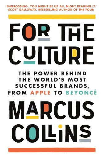 For the Culture: The Power Behind What We Buy, What We Do and Who We Want to Be