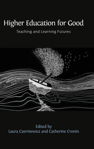 Higher Education for Good: Teaching and Learning Futures by Cronin, Catherine