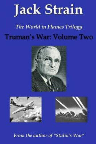 Truman's War: The World in Flames Trilogy: Volume Two by Prof Jack Strain