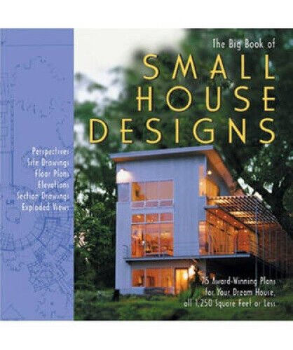 Big Book of Small House Designs: 75 Award-Winning Plans for Your Dream House,