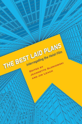 The Best Laid Plans: Interrogating the Heist Film (Contemporary Approaches to