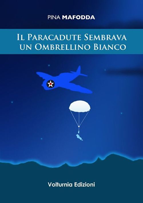 Libri Pina Mafodda - Il Paracadute Sembrava Un Ombrellino Bianco