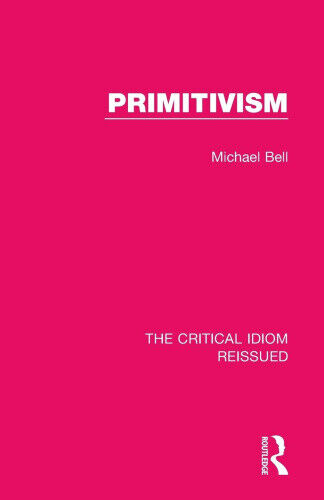 Primitivism (The Critical Idiom Reissued) by Bell, Michael