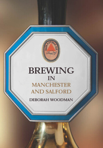 Brewing in Manchester and Salford by Woodman, Deborah