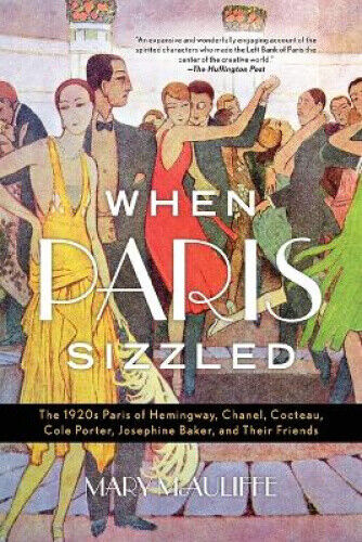 When Paris Sizzled: The 1920s Paris of Hemingway, Chanel, Cocteau, Cole