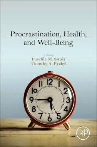 Procrastination, Health, and Well-Being by Fuschia M. Sirois