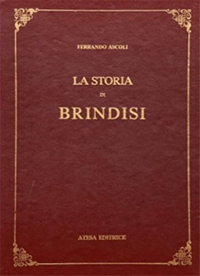 Ascoli, Fernando. - La storia di Brindisi.