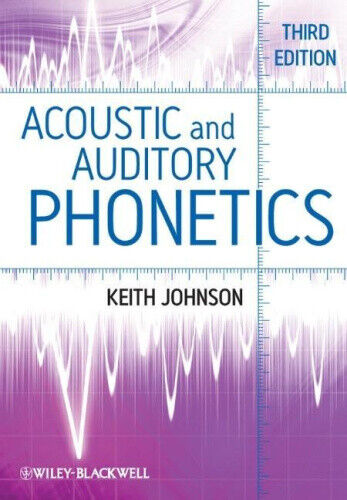 Acoustic and Auditory Phonetics 3e by Johnson, Keith