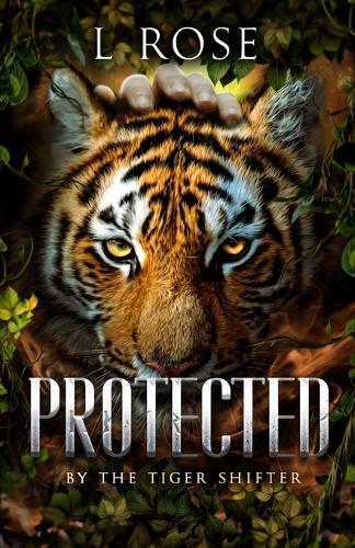 L Rose Lila Rose Protected by a Tiger Shifter (Tascabile)