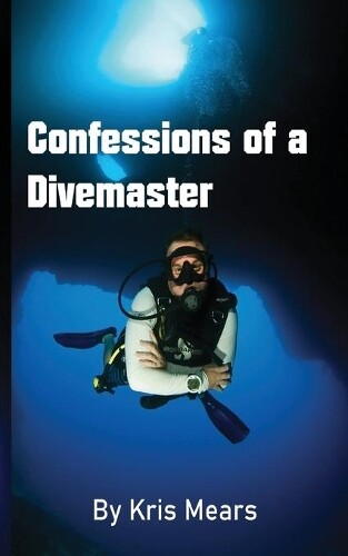 Kris Mears Confessions of a Divemaster (Tascabile)