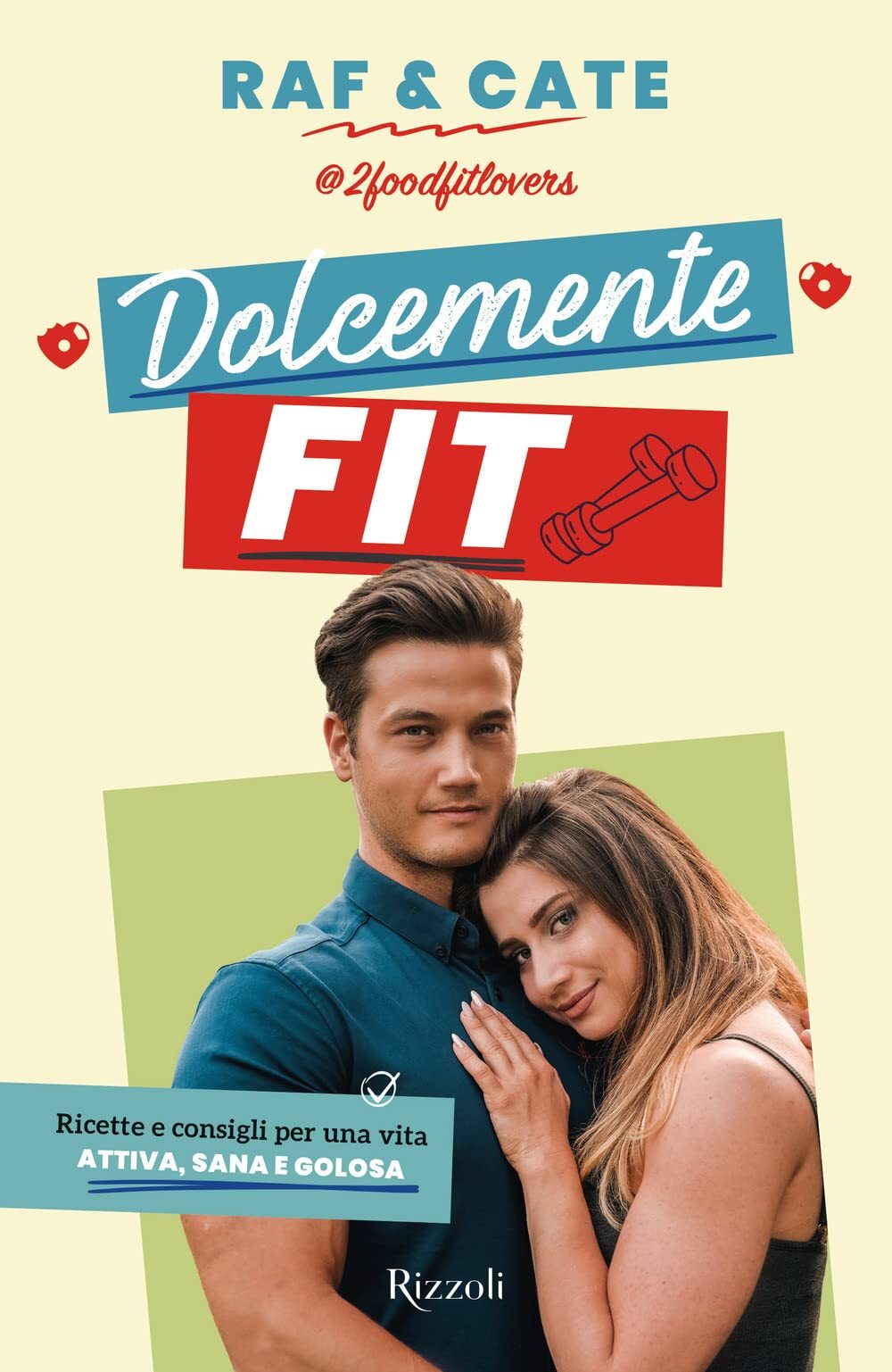9788817163958 Dolcemente fit. Ricette e consigli per una vita at...sana e golosa