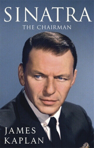 Sinatra: The Chairman by James Kaplan