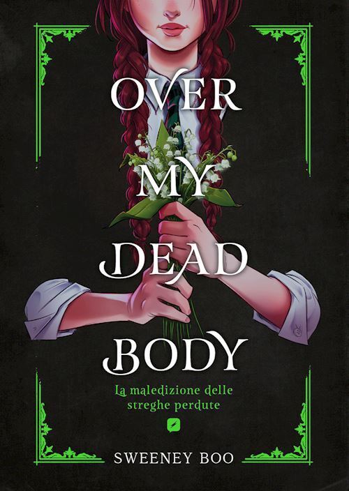 OVER MY DEAD BODY. LA MALEDIZIONE DELLE STREGHE PERDUTE  - BOO SWEENEY -