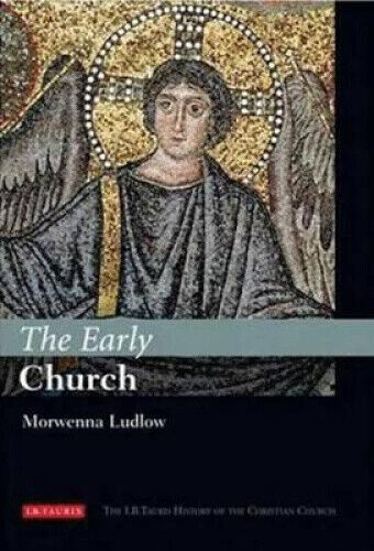 The Early Church: The I.B.Tauris History of the Christian Church (I.B.Tauris