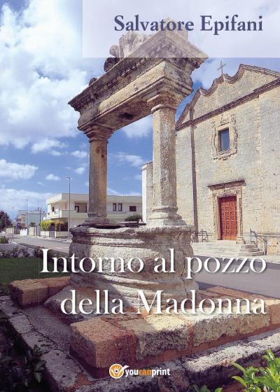 9788892640306 Intorno al pozzo della Madonna - Salvatore Epifani