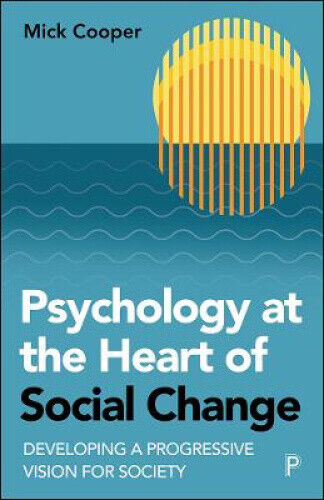 Psychology at the Heart of Social Change: Developing a Progressive Vision for