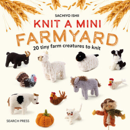 Knit a Mini Farmyard: 20 Tiny Patterns to Knit by Sachiyo Ishii