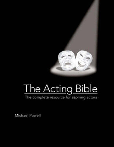 The Acting Bible: The Complete Resource for Aspiring Actors by the Acting Bible