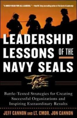 Leadership Lessons of the Navy SEALS: Battle-Tested Strategies for Creating