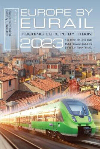 Europe by Eurail 2023: Touring Europe by Train (Europe by Eurail 2023)
