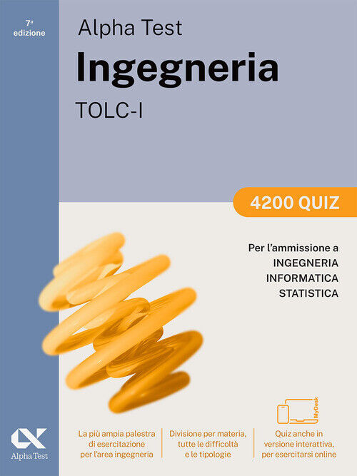 Alpha Test. Ingegneria. TOLC-I. 4200 Quiz. Per L’Ammissione A Ingegneria, Inform