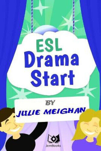 ESL Drama Start: Drama Activities for ESL Learners by Julie Meighan