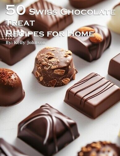 Kelly Johnson 50 Swiss Chocolate Treat Recipes for Home (Tascabile)