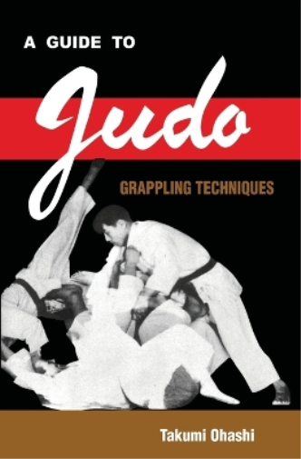 Takumi Ohashi A Guide to Judo Grappling Techniques (Tascabile)
