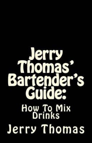 Jerry Thomas' Bartender's Guide: How to Mix Drinks by Dr Jerry Thomas