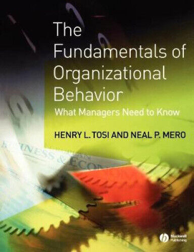The Fundamentals of Organizational Behavior - What  Managers Need to Know