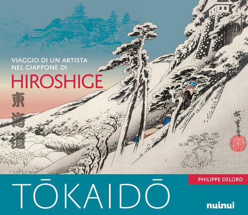 Tokaido. Viaggio Di Un Artista Nel Giappone Di Hiroshige - Philippe Delord