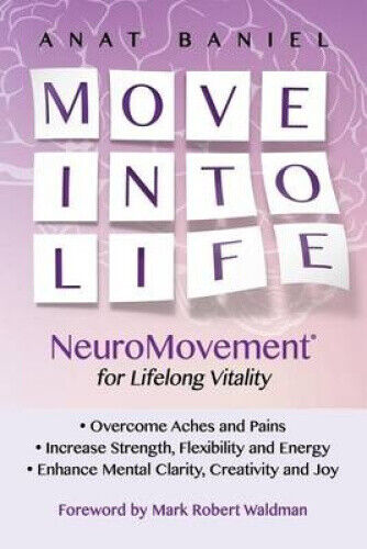 Move Into Life: Neuromovement for Lifelong Vitality by Anat Baniel
