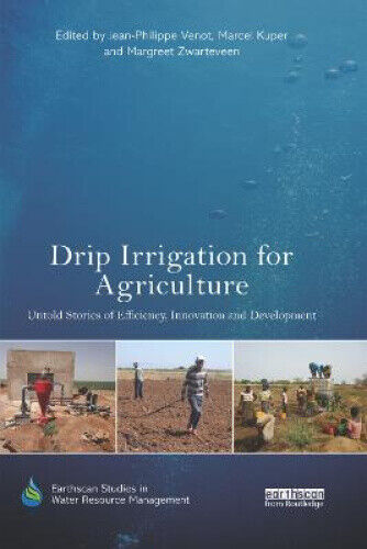 Drip Irrigation for Agriculture: Untold Stories of Efficiency, Innovation and