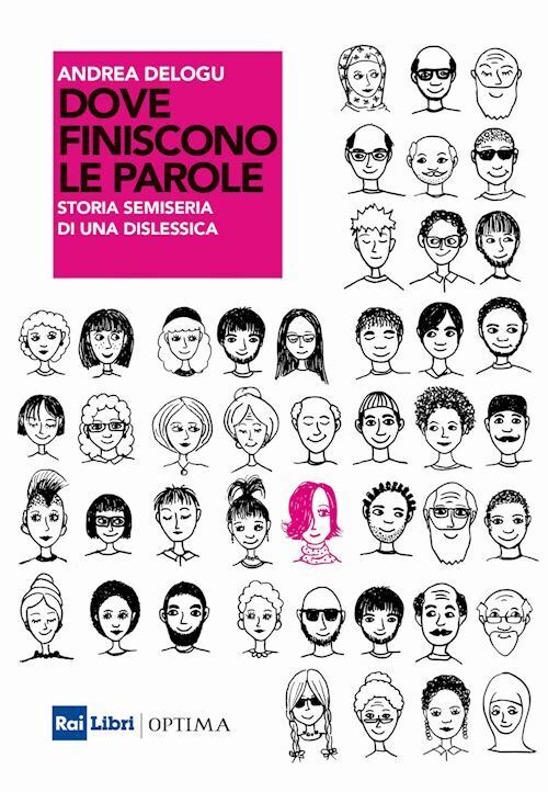 DOVE FINISCONO LE PAROLE. STORIA SEMISERIA DI UNA DISLESSICA  - DELOGU ANDREA -