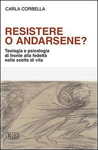 9788810508428 Resistere o andarsene? Teologia e psicologia di fr...celte di vita