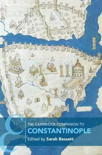 The Cambridge Companion to Constantinople (Cambridge Companions to the Ancient