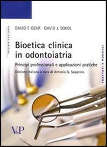 Bioetica clinica in odontoiatria. Principi professionali e applicazioni pr...