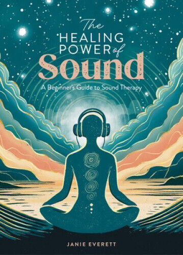 The Healing Power of Sound: A Beginner's Guide to Sound Therapy (Healing Power