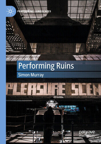 Performing Ruins (Performing Landscapes) by Murray, Simon