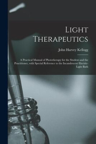 Light Therapeutics; a Practical Manual of Phototherapy for the Student and the