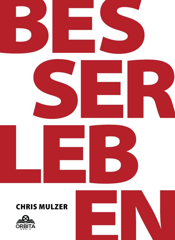 Chris Mulzer Besser Leben - Der Schlüssel zu mehr Glück und Erfolg:  (Tascabile)