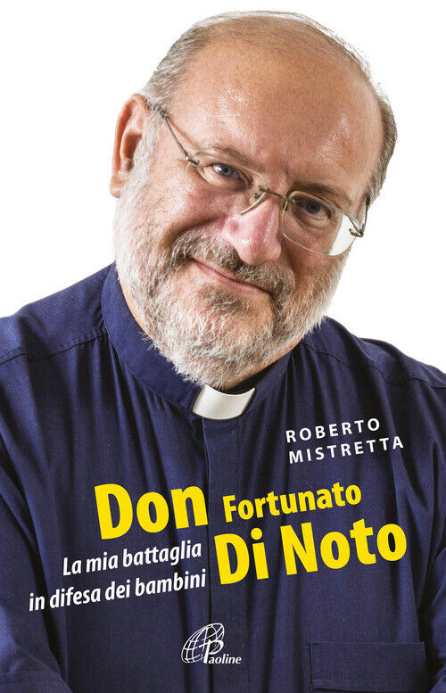 Don Fortunato Di Noto. La Mia Battaglia In Difesa Dei Bambini