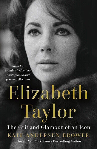 Elizabeth Taylor: The Grit and Glamour of an Icon by Andersen Brower, Kate