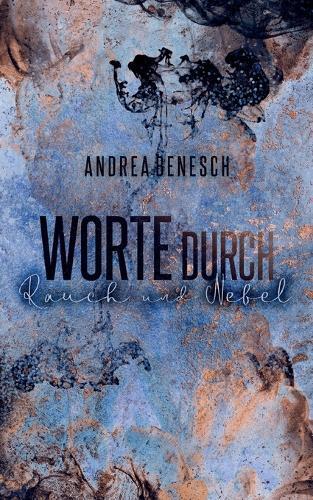 Andrea Benesch Worte durch Rauch und Nebel (Tascabile)
