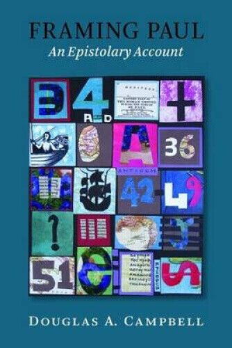 Framing Paul: An Epistolary Biography by Campbell, Douglas A.