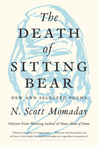 The Death of Sitting Bear: New and Selected Poems by Momaday, N. Scott